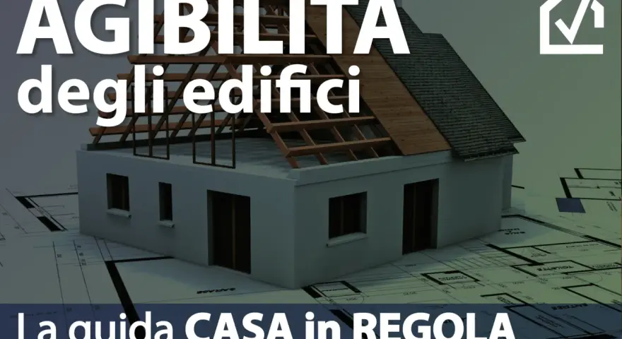 Guida per ottenere il certificato agibilità vecchi immobili. Modello di casa su progetto, con testo "Agibilità degli edifici" e "La guida CASA in REGOLA".